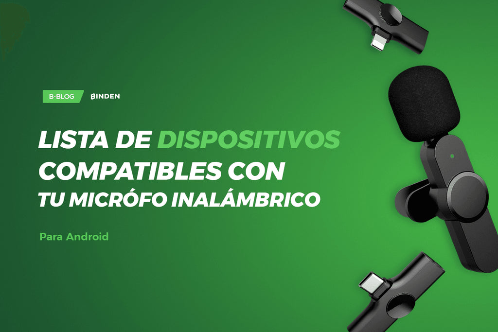 Dispositivos Android compatibles con tu micrófono inalámbrico - BINDEN